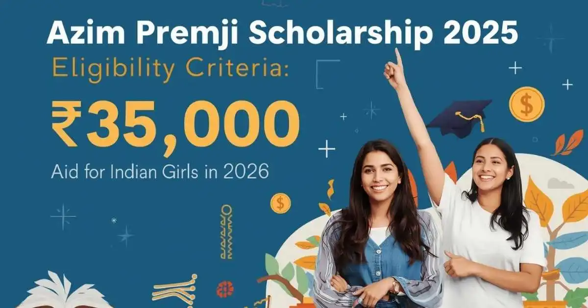 Azim Premji Scholarship 2025 Eligibility Criteria: ₹30,000 Aid for Indian Girls in 2026
