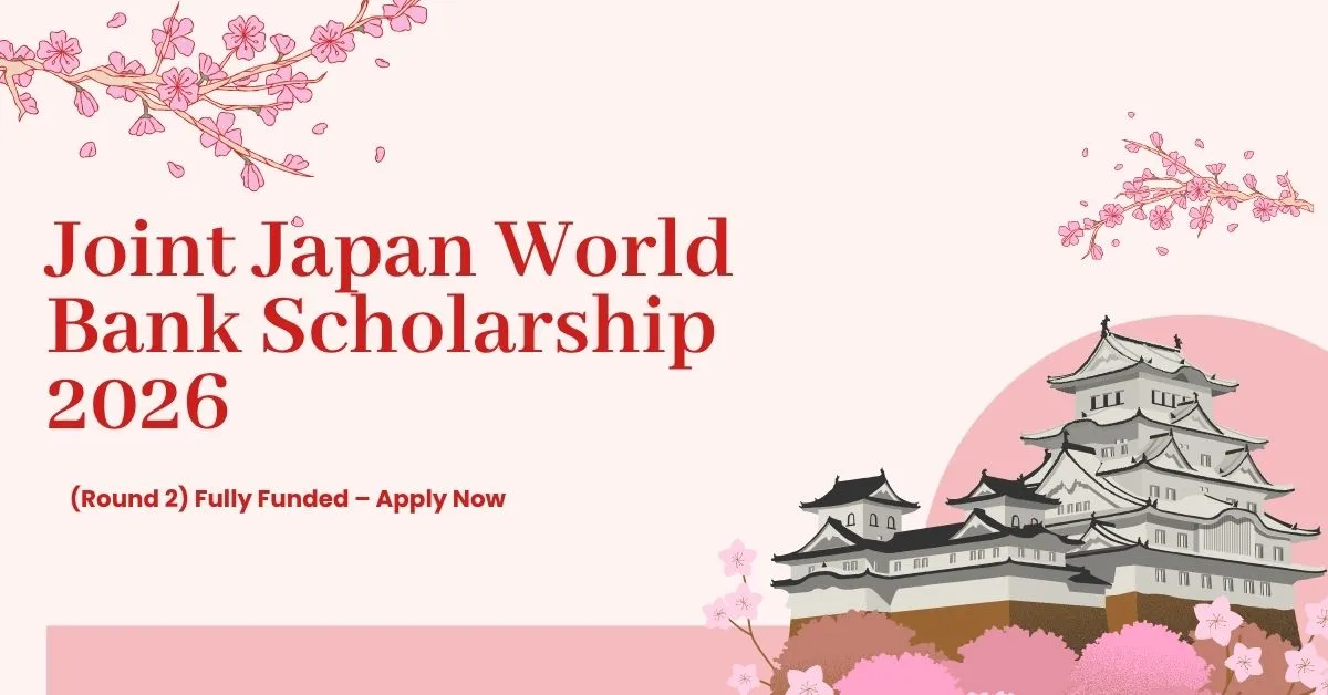 Joint Japan World Bank Scholarship 2026 (Round 2) Fully Funded – Apply Now